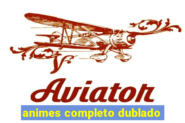 animes completo dublado